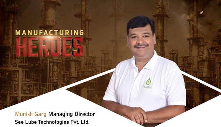Munish Garg, Managing Director, See Lube Technologies Pvt. Ltd.