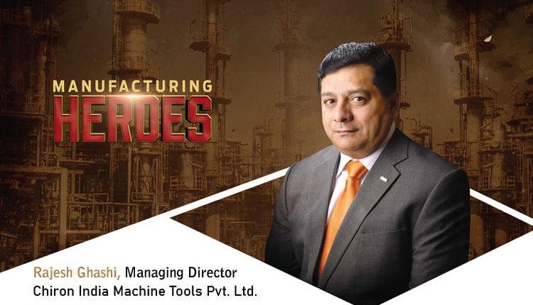 Rajesh Ghashi, Managing Director, Chiron India Machine Tools Pvt. Ltd.